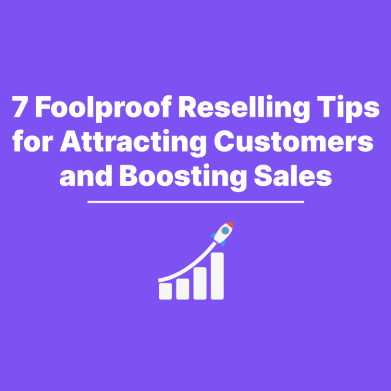 7 Foolproof Reselling Tips for Attracting Customers and Boosting Sales