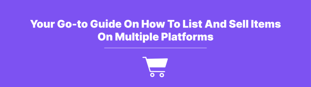 Your Go-To Guide On How To List On Multiple Platforms
