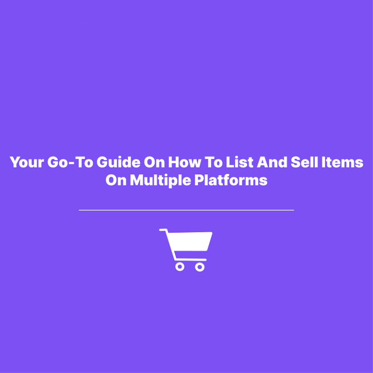 Your Go-To Guide On How To List And Sell Items On Multiple Platforms