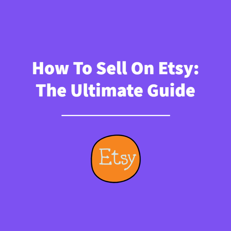 How To Sell On Etsy: The Ultimate Guide