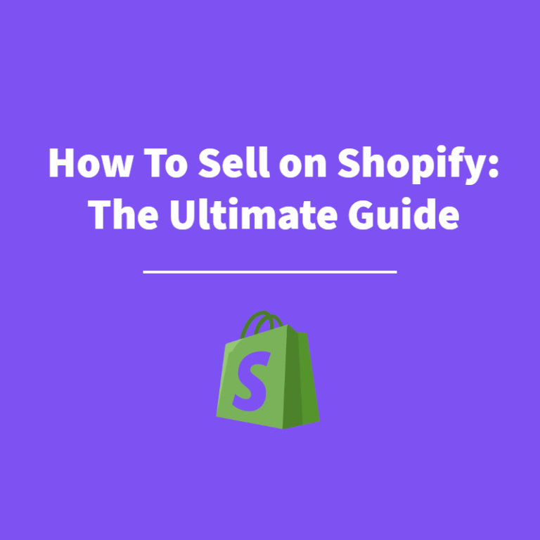 How To Sell On Shopify: The Ultimate Guide