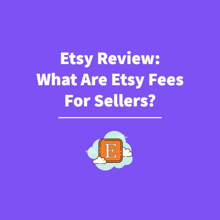 Etsy Review: What are Etsy Fees for Sellers in 2023?