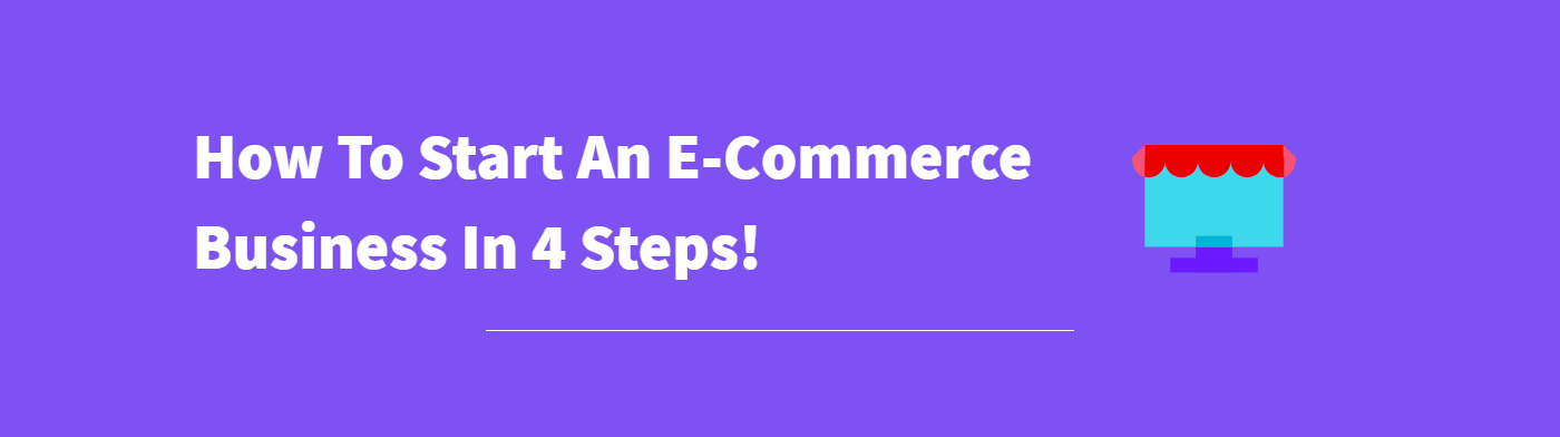 How To Start An E-Commerce Business