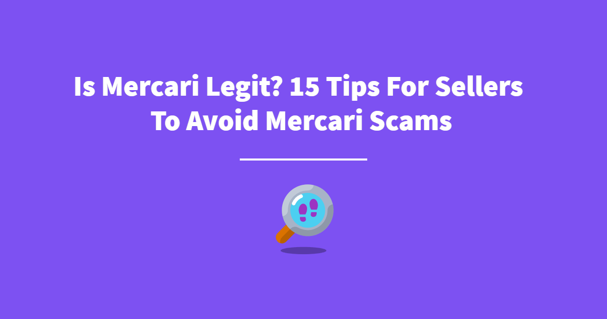 Is Mercari Legit? 15 Tips for Sellers to Avoid Mercari Scams