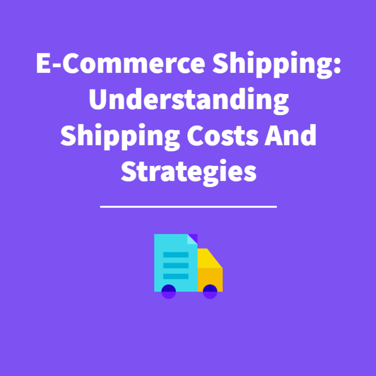 E-Commerce Shipping: Understanding Shipping Costs and Strategies
