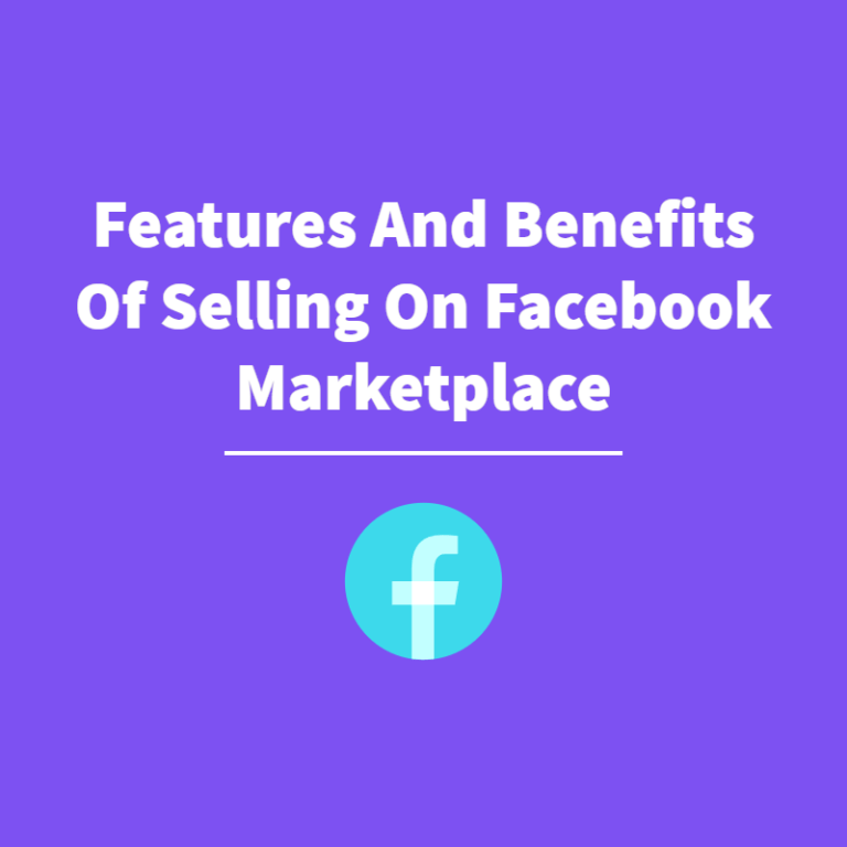 Features And Benefits Of Selling On Facebook Marketplace