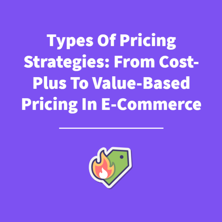Types Of Pricing Strategies: From Cost-Based To Value-Based Pricing In E-Commerce