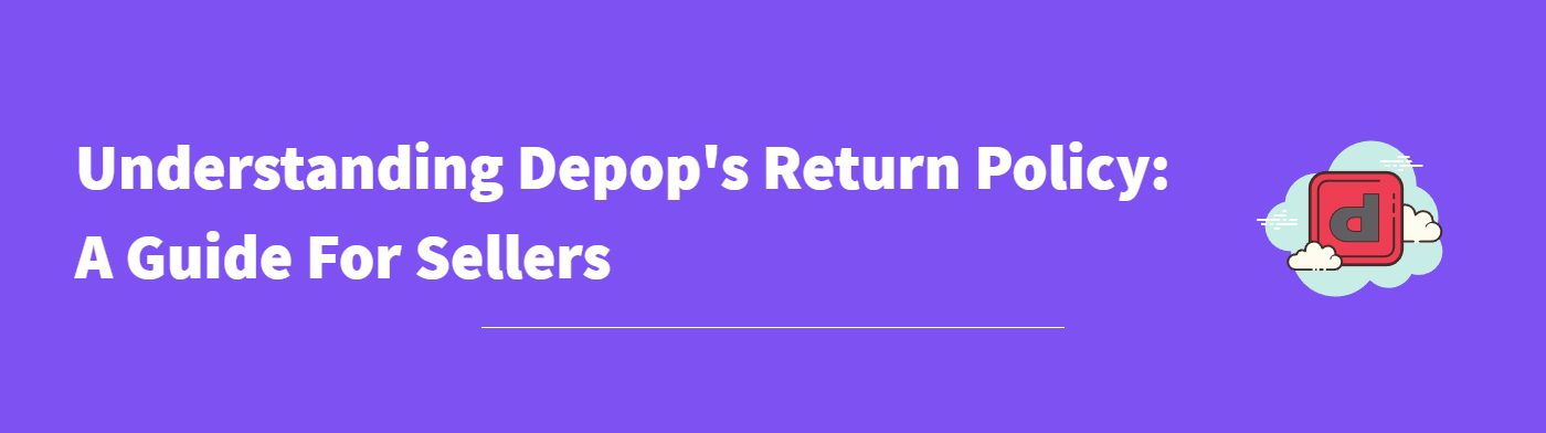 Understanding Depop's Return Policy: A Guide For Sellers