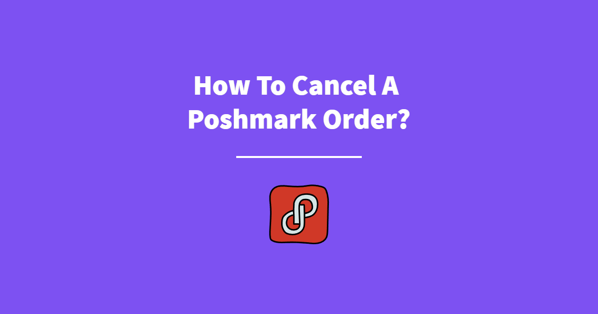 How To Cancel A Poshmark Order?