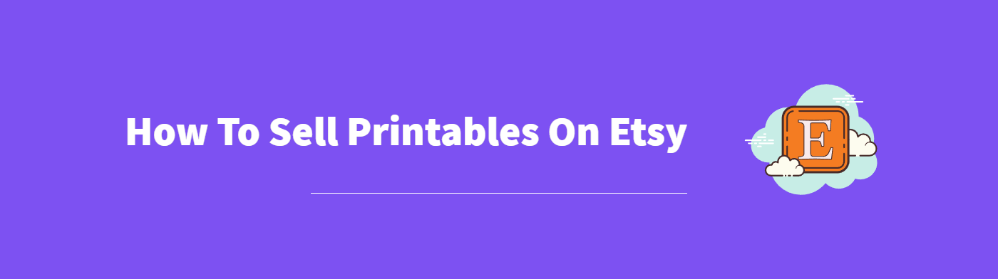 How To Sell Printables On Etsy