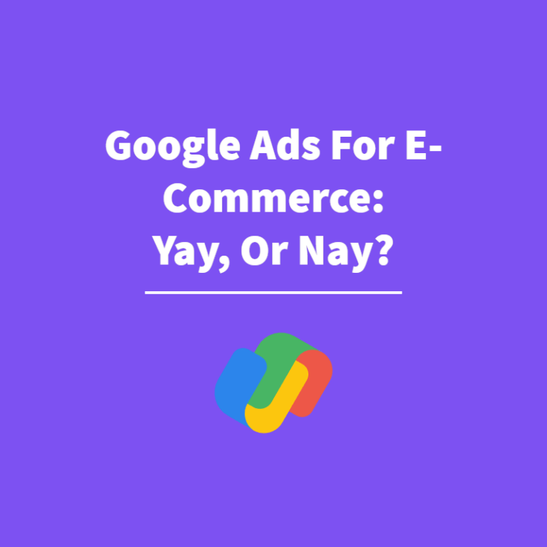 Google Ads For E-Commerce: Yay, or Nay?
