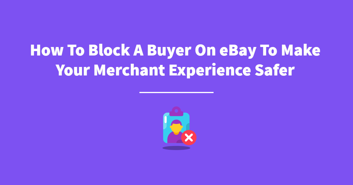 How To Block A Buyer On eBay To Make Your Merchant Experience Safer