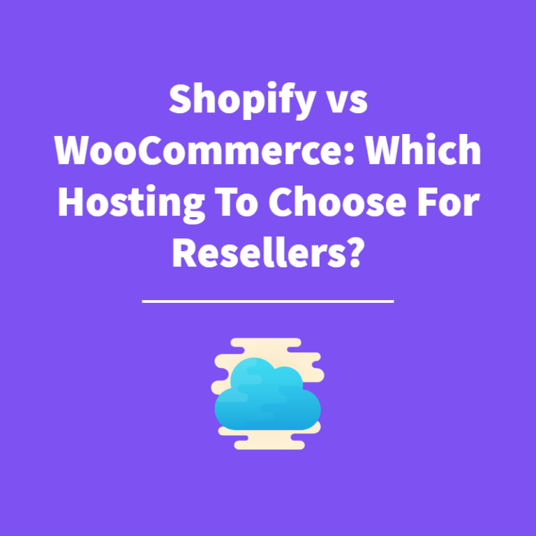 Shopify vs WooCommerce: Which Hosting To Choose For Resellers?