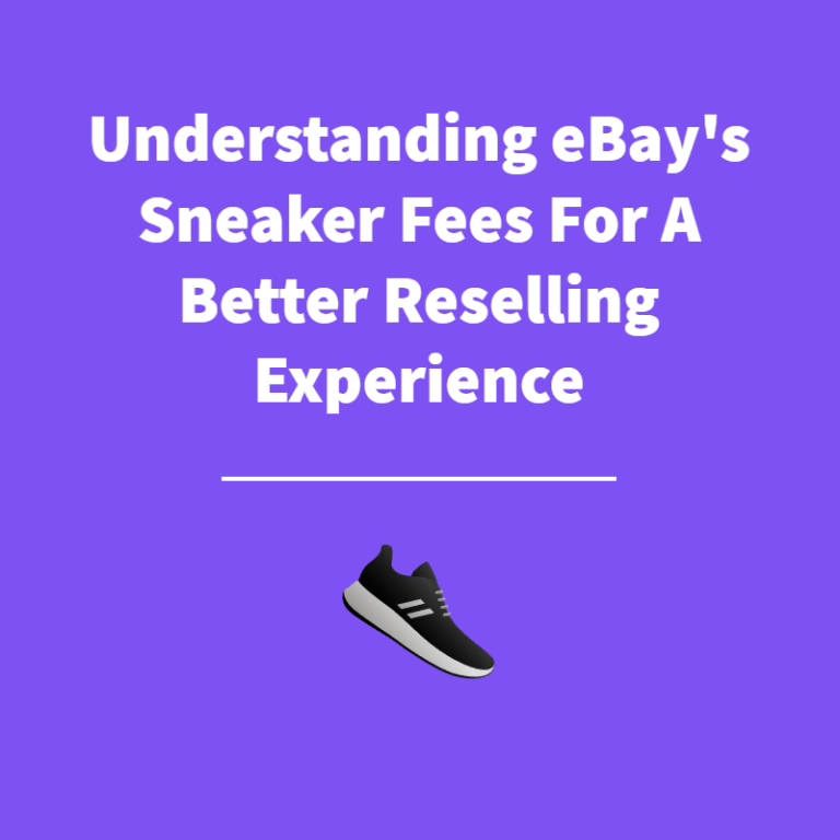 Understanding eBay’s Sneaker Fees For A Better Reselling Experience