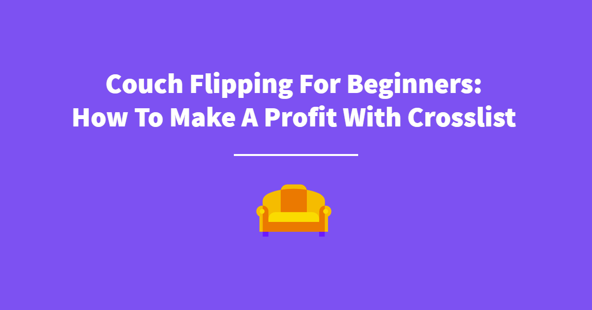 Couch Flipping for Beginners How To Make a Profit With Crosslist