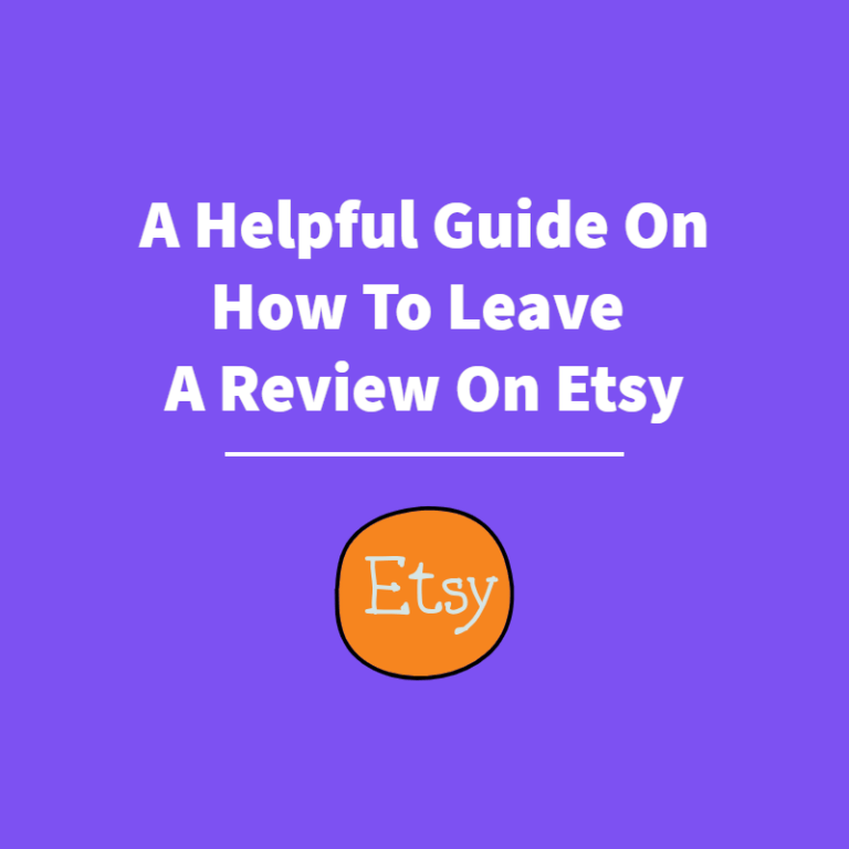 A Helpful Guide On How To Leave A Review On Etsy