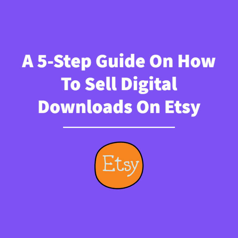 A 5-Step Guide On How To Sell Digital Downloads On Etsy