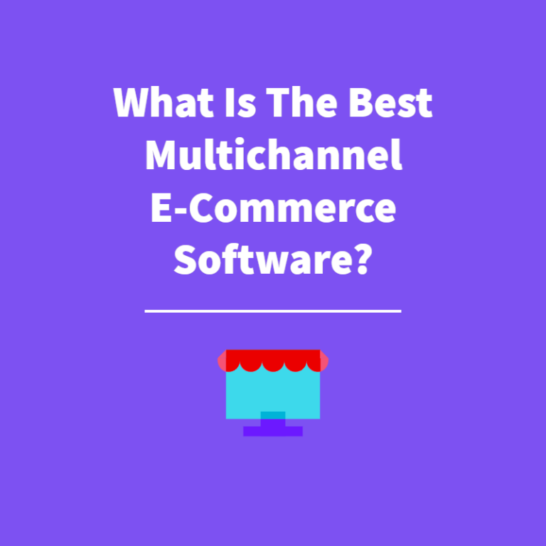 What Is The Best Multichannel E-Commerce Software In 2024?