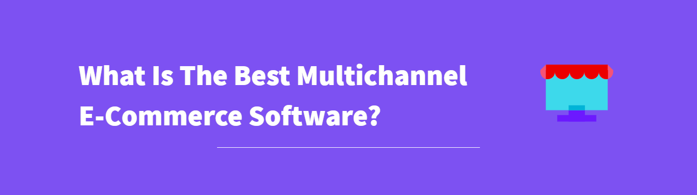 Best Multichannel E-Commerce Software