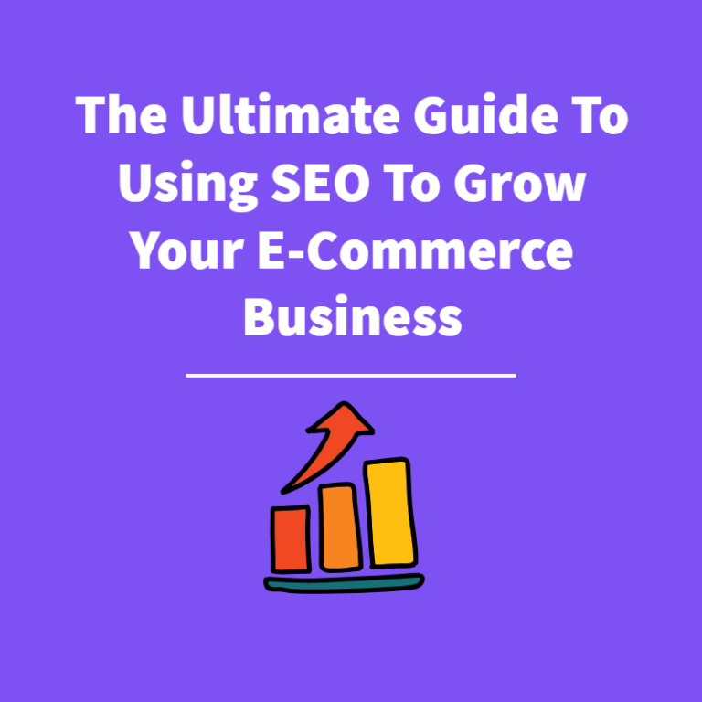 The Ultimate Guide To Using SEO To Grow Your E-Commerce Business