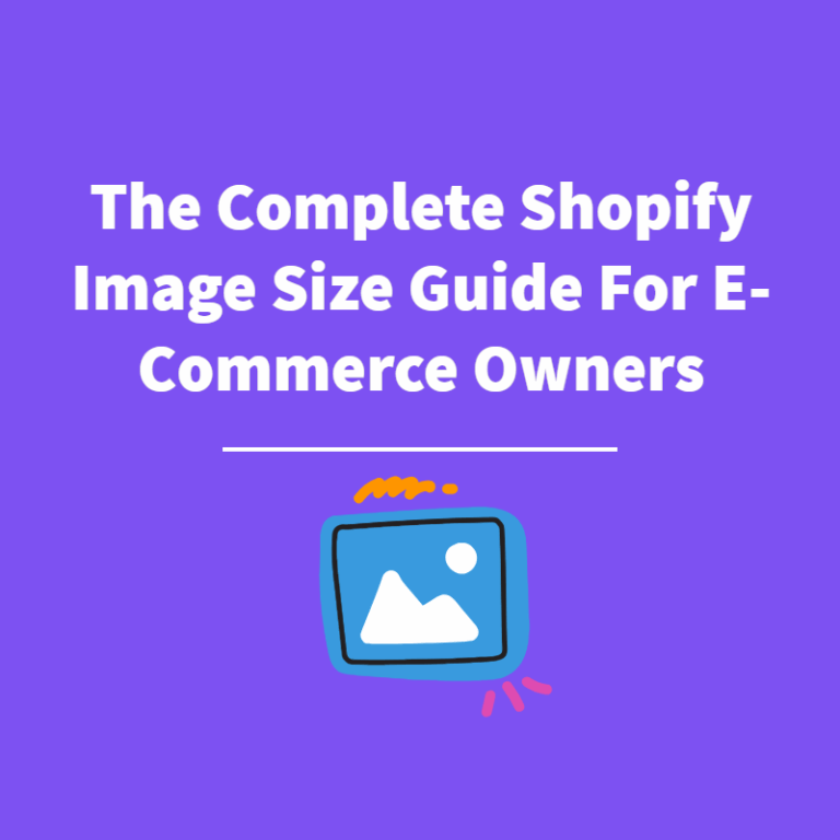 The Complete Shopify Image Size Guide For E-Commerce Owners