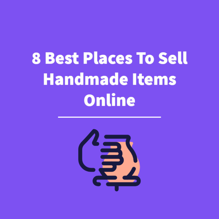 8 Best Places To Sell Handmade Items Online