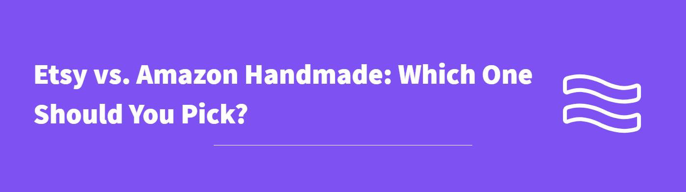 Etsy vs Amazon Handmade